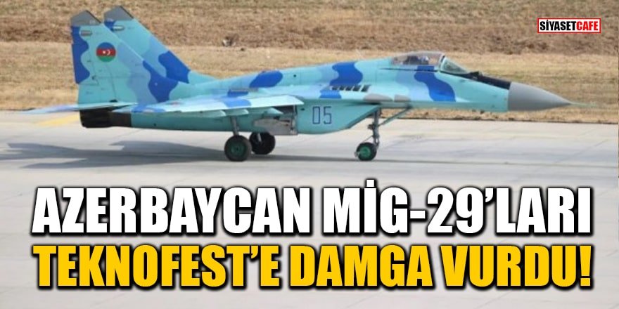 Azerbaycan Mig-29'ları Teknofest'e damga vurdu!