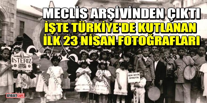 Türkiye'de kutlanan ilk 23 Nisan'ın fotoğrafları yayınlandı 1