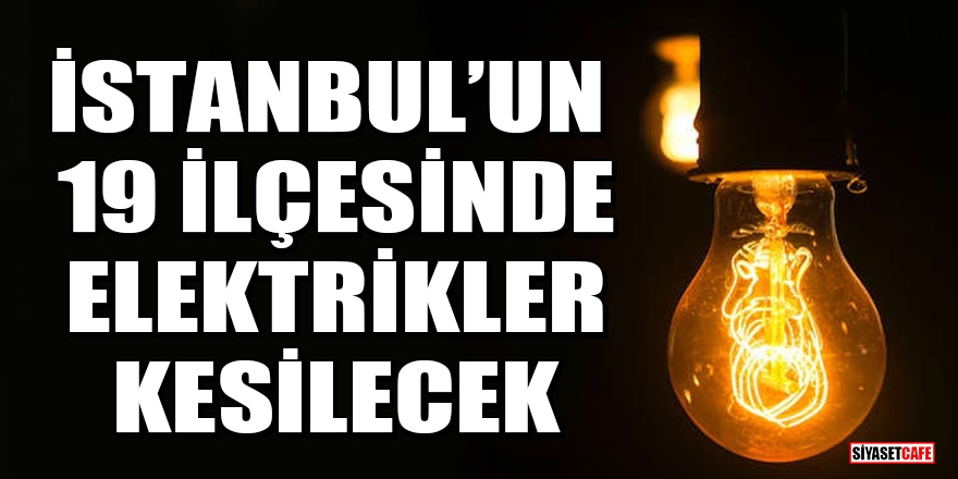 İstanbul’un 19 ilçesinde elektrikler kesilecek 1