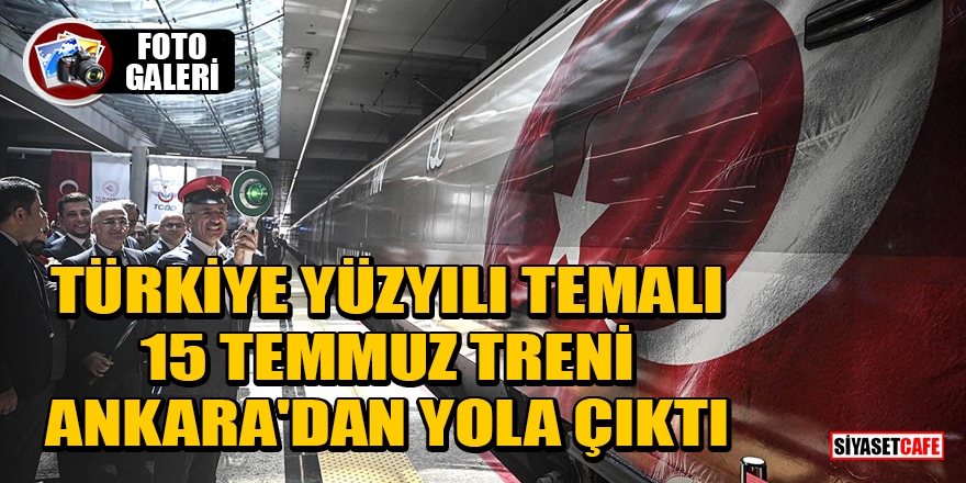 Türkiye Yüzyılı temalı 15 Temmuz treni Ankara'dan yola çıktı 1