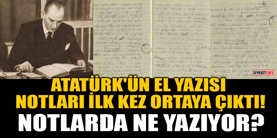 Atatürk'ün el yazısı notları ilk kez ortaya çıktı! 1