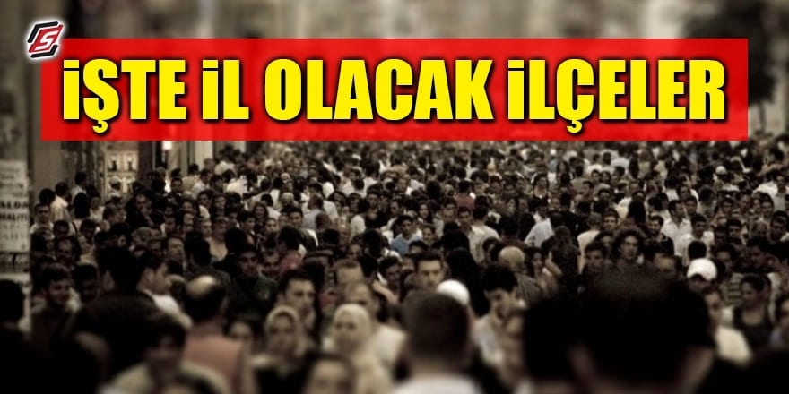 İl olmayı bekleyen Türkiye’nin en kalabalık ilçeleri 1