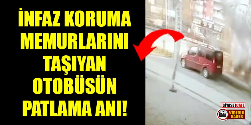 Bursa'da infaz koruma memurlarını taşıyan otobüsün patlama anı kameralarda!