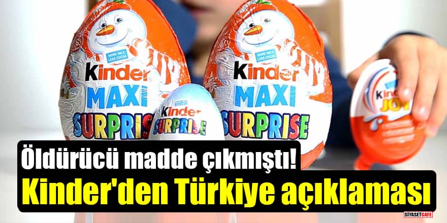 Öldürücü madde çıkmıştı! Kinder'den Türkiye açıklaması