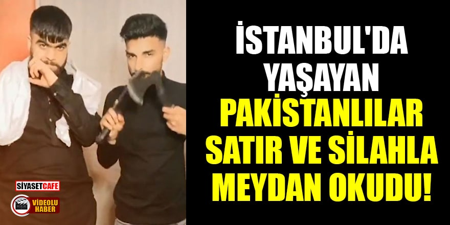 İstanbul'da yaşayan Pakistanlılar satır ve silahla meydan okudu