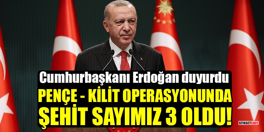Cumhurbaşkanı Erdoğan duyurdu: Pençe - Kilit operasyonunda şehit sayımız 3 oldu