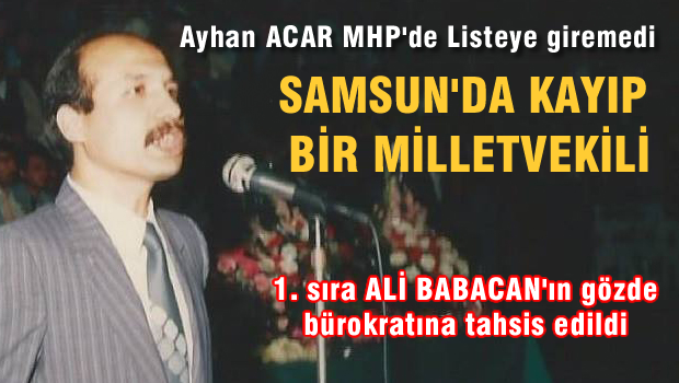 Eski Ülkü Ocakları Genel Başkanı Ayhan ACAR MHP'de listeye giremedi