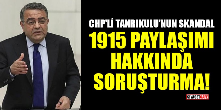 CHP'li Sezgin Tanrıkulu'nun skandal 1915 paylaşımı hakkında soruşturma!