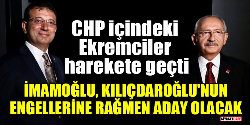 Kulisleri sarsan iddia! CHP içindeki Ekremciler harekete geçti: İmamoğlu, Kılıçdaroğlu'nun engellerine rağmen aday olacak