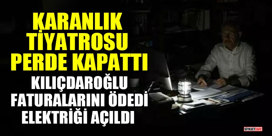 Kılıçdaroğlu 3 aylık faturasını ödedi, elektriği açıldı!