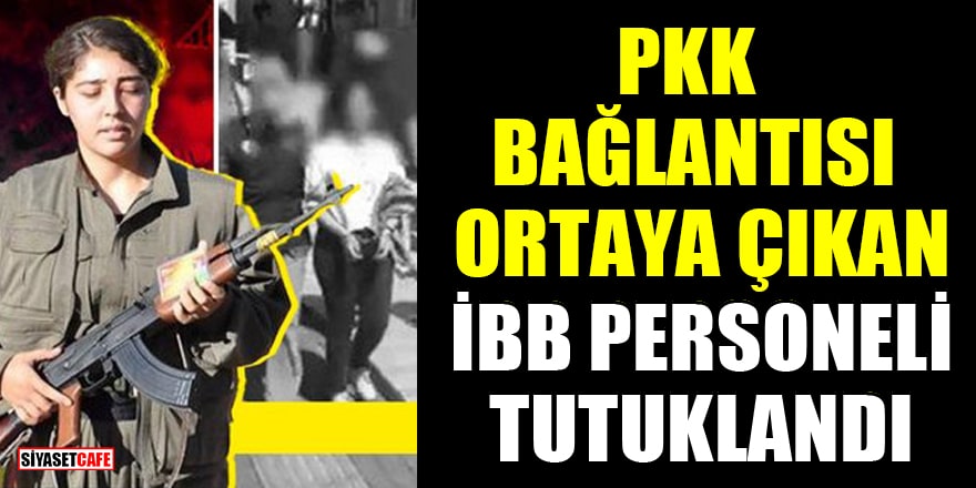 PKK bağlantısı ortaya çıkan İBB personeli tutuklandı