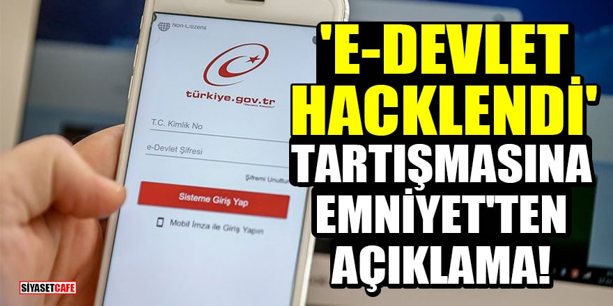'E-Devlet hacklendi' tartışmasına Emniyet'ten açıklama!