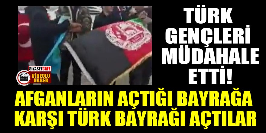 Türk gençleri müdahale etti! Afganların açtığı bayrağa karşı Türk bayrağı açtılar