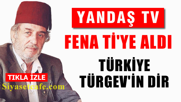 Yandaş TV Fena Ti'ye aldı ÜLKE TEK TAPU TÜRGEV'İNMİŞ