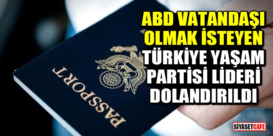 ABD vatandaşı olmak isteyen Türkiye Yaşam Partisi lideri Deniz Özçelik dolandırıldı