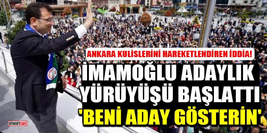 Ankara kulislerini hareketlendiren iddia! İmamoğlu adaylık yürüyüşü başlattı: 'Beni aday gösterin'