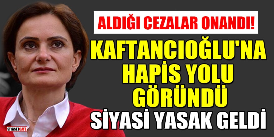 Aldığı cezalar onandı! Canan Kaftancıoğlu'na hapis yolu göründü, siyasi yasak geldi