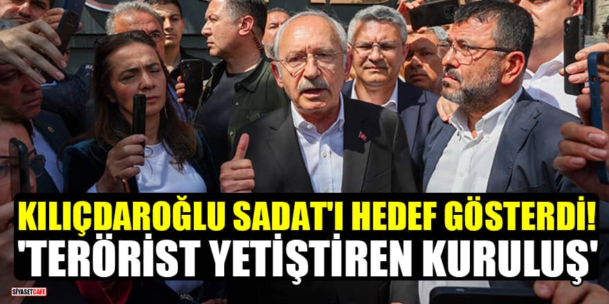 Kılıçdaroğlu SADAT'ı açıkça hedef gösterdi! 'Terörist yetiştiren kuruluş'