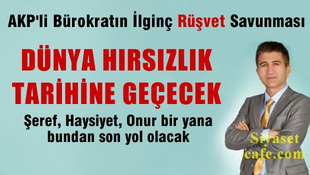 AKP'li bürokratın ilginç rüşvet savunması