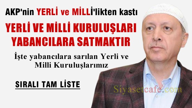 Yerli ve Milliler, bir tane Milli Kuruluş koymadı hepsini sattı
