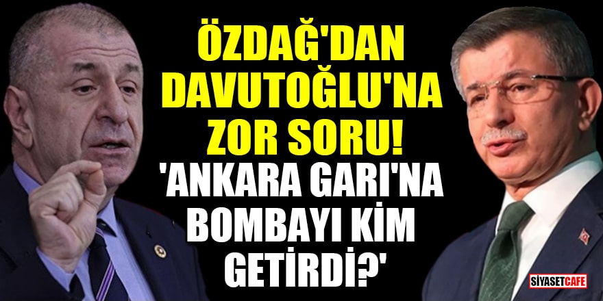 Özdağ'dan Davutoğlu'na zor soru! 'Ankara Garı'na bombayı kim getirdi?'