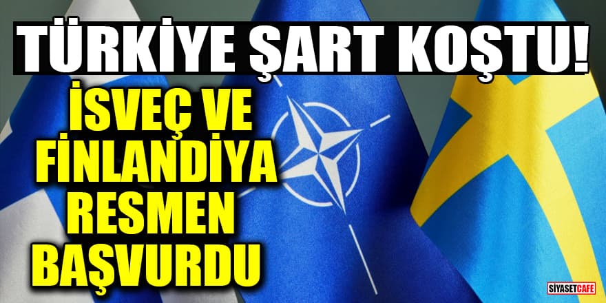 İsveç ve Finlandiya NATO üyeliği için resmen başvurdu
