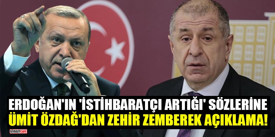 Erdoğan'ın 'istihbaratçı artığı' sözlerine Ümit Özdağ'dan zehir zemberek açıklama!