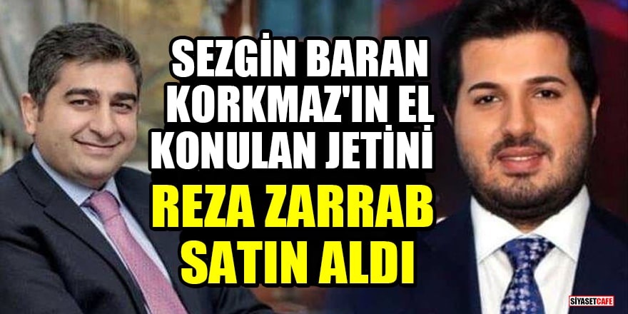 'Sezgin Baran Korkmaz'ın el konulan jetini Reza Zarrab satın aldı' iddiası!