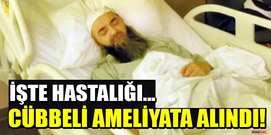 Cübbeli Ahmet apar topar ameliyata alındı!