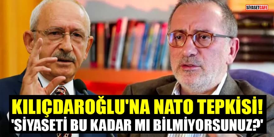 Kılıçdaroğlu'nun NATO açıklamasına Fatih Altaylı'dan tepki! 'Siyaseti bu kadar mı bilmiyorsunuz?'