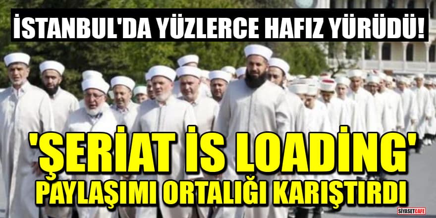 İstanbul'da yüzlerce hafız yürüdü! 'Şeriat is Loading' paylaşımı ortalığı karıştırdı
