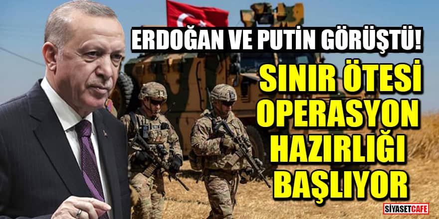 Erdoğan ve Putin görüştü! Sınır ötesi operasyon hazırlığı başlıyor