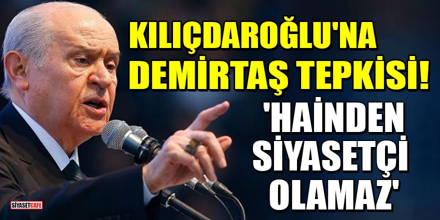 MHP lideri Bahçeli'den Kılıçdaroğlu'na Demirtaş tepkisi! 'Hainden siyasetçi olamaz'