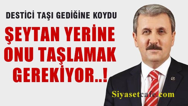 Destici ' Şeytanın yerine onu taşlamak lazım'