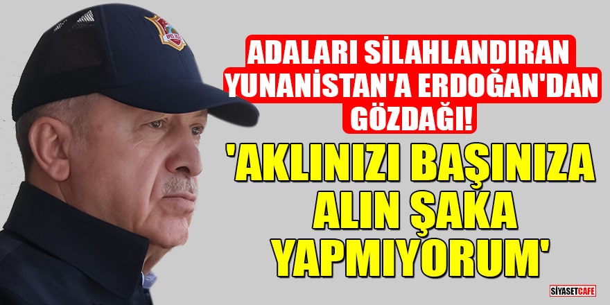 Adaları silahlandıran Yunanistan'a Erdoğan'dan gözdağı!