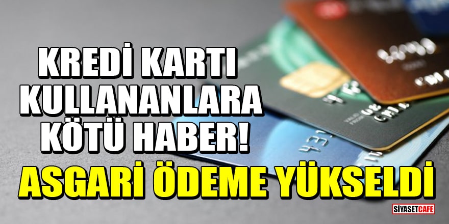 Kredi kartı kullananlara kötü haber! Asgari ödeme tutarları yükseldi