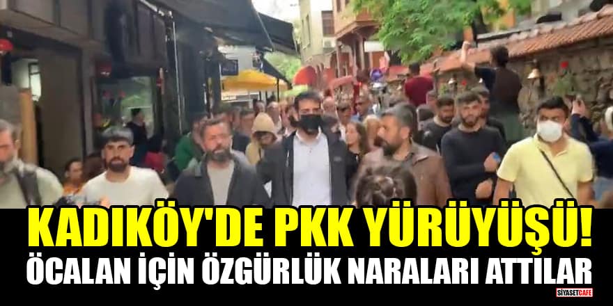 Kadıköy'de PKK yürüyüşü! Öcalan için özgürlük naraları attılar