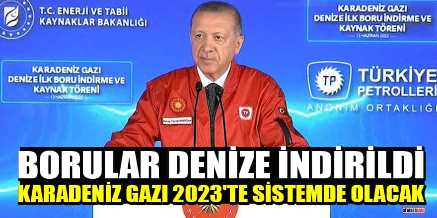 Borular denize indirildi! Cumhurbaşkanı Erdoğan: Karadeniz gazı 2023'te sistemde olacak!