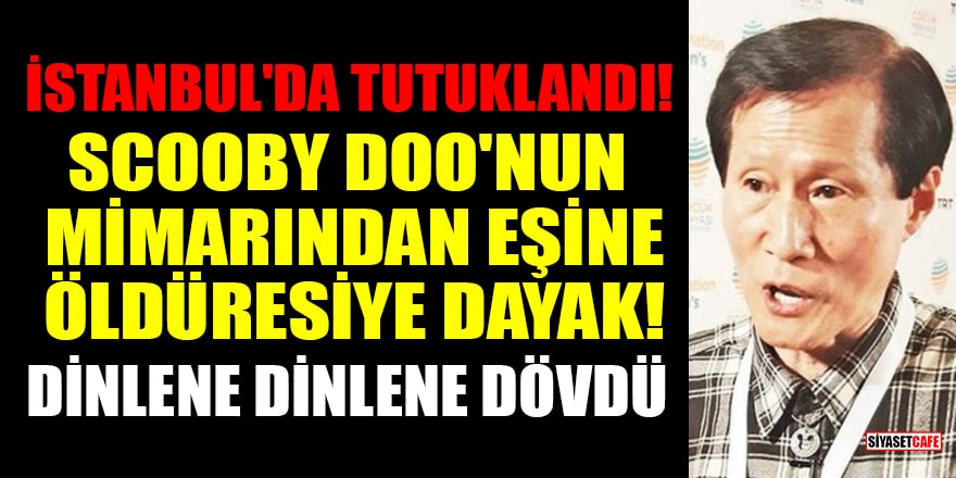 İstanbul'da tutuklandı! Scooby Doo'nun mimarından eşine öldüresiye dayak! Dinlene dinlene dövdü