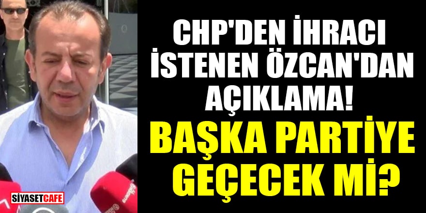 CHP'den ihracı istenen Tanju Özcan'dan açıklama! Başka partiye geçecek mi?