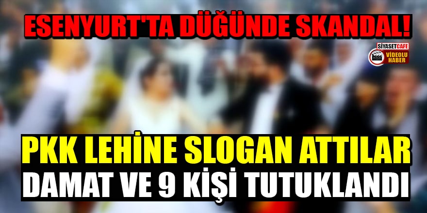 Esenyurt'ta düğünde PKK lehine slogan atan damat ve 9 kişi tutuklandı!