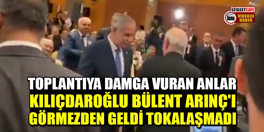 Toplantıya damga vuran anlar: Kılıçdaroğlu, Arınç'ı görmezden gelerek tokalaşmadı