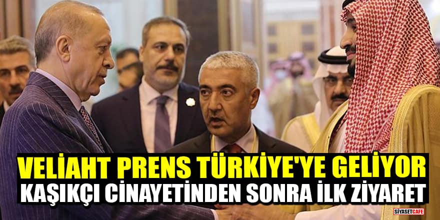 Kaşıkçı cinayetinden sonra ilk resmi ziyaret! Suudi Arabistan Veliaht Prensi Türkiye'ye geliyor