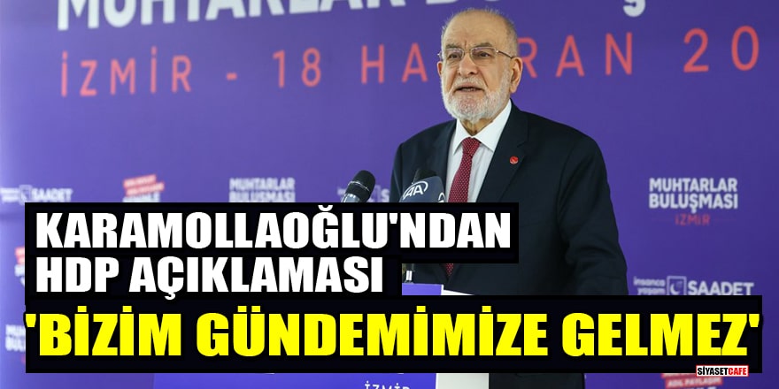 Karamollaoğlu'ndan HDP açıklaması: Bizim gündemimize gelmez