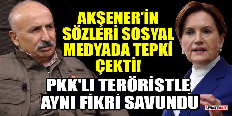 Akşener'in sözleri sosyal medyada tepki çekti! PKK'lı teröristle aynı fikri savundu