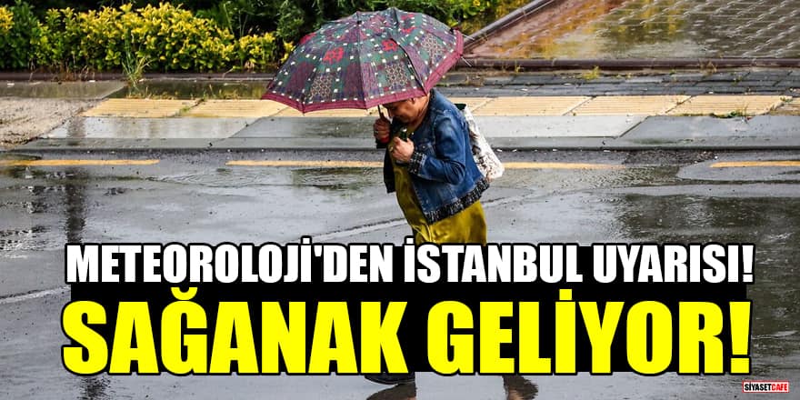 Meteoroloji'den İstanbul uyarısı: Sağanak geliyor!