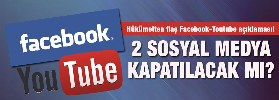 Hükümetten fFacebook ve Youtube açıklaması!