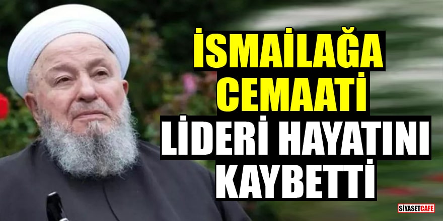 İsmailağa cemaati lideri Mahmut Ustaosmanoğlu hayatını kaybetti