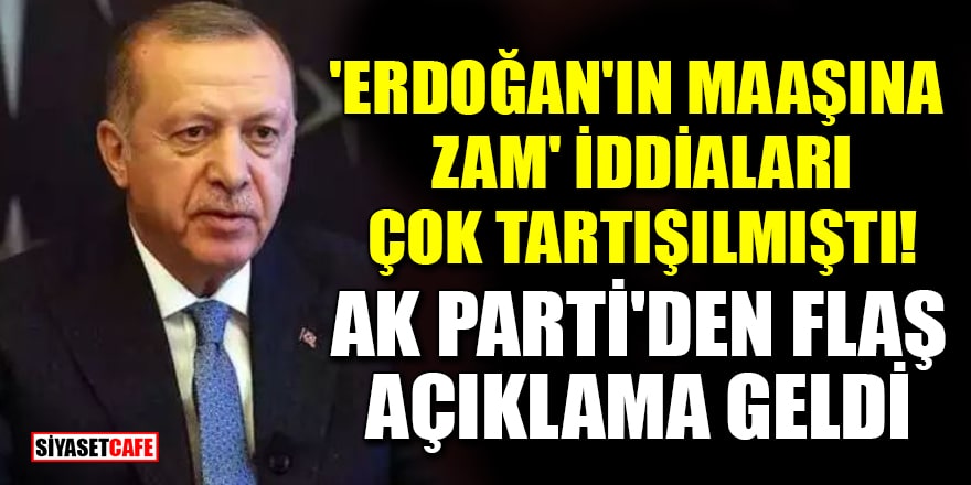 'Erdoğan'ın maaşına zam' iddiaları çok tartışılmıştı! AK Parti'den flaş açıklama geldi