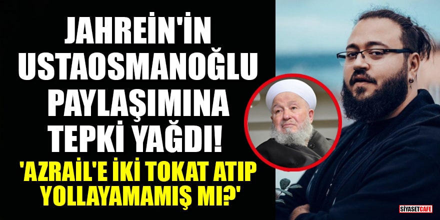 Jahrein'in Mahmut Ustaosmanoğlu paylaşımına tepki yağdı! 'Azrail'e iki tokat atıp yollayamamış mı?'